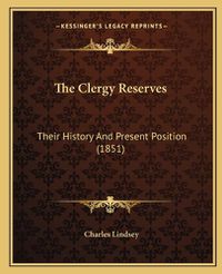 Cover image for The Clergy Reserves: Their History and Present Position (1851)