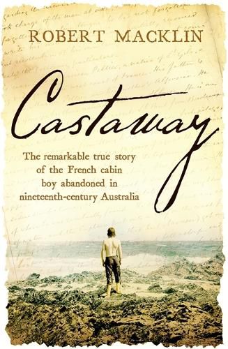 Castaway: The remarkable true story of the French cabin boy abandoned in nineteenth-century Australia