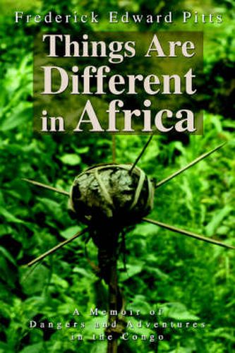 Cover image for Things Are Different in Africa: A Memoir of Dangers and Adventures in the Congo