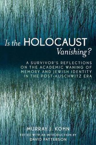 Cover image for Is the Holocaust Vanishing?: A Survivor's Reflections on the Academic Waning of Memory and Jewish Identity in the Post-Auschwitz Era