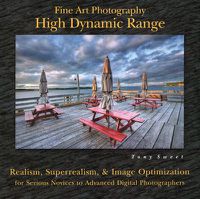 Cover image for Fine Art Photography: High Dynamic Range: Realism, Superrealism, & Image Optimization for Serious Novices to Advanced Digital Photographers