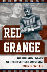 Cover image for Red Grange: The Life and Legacy of the NFL's First Superstar
