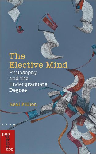 Cover image for The Elective Mind: Philosophy and the Undergraduate Degree