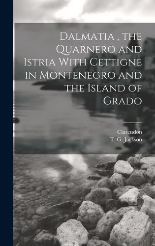 Cover image for Dalmatia, the Quarnero and Istria With Cettigne in Montenegro and the Island of Grado