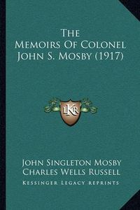 Cover image for The Memoirs of Colonel John S. Mosby (1917)