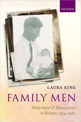 Family Men: Fatherhood and Masculinity in Britain, 1914-1960