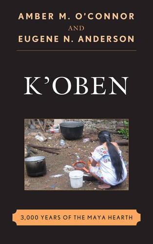 K'Oben: 3,000 Years of the Maya Hearth