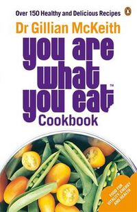 Cover image for You Are What You Eat Cookbook: Over 150 Healthy and Delicious Recipes from the multi-million copy bestseller