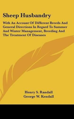 Sheep Husbandry: With an Account of Different Breeds and General Directions in Regard to Summer and Winter Management, Breeding and the Treatment of Diseases