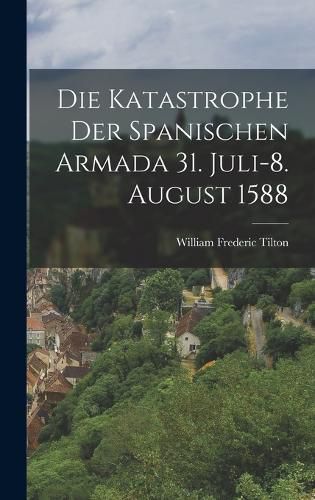 Cover image for Die Katastrophe Der Spanischen Armada 31. Juli-8. August 1588