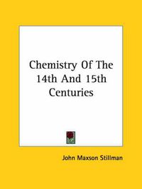 Cover image for Chemistry of the 14th and 15th Centuries