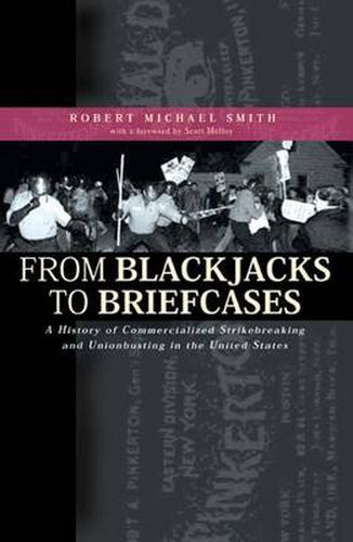 Cover image for From Blackjacks to Briefcases: A History of Commercialized Strikebreaking and Unionbusting in the United States