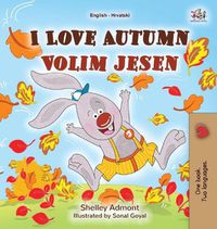 Cover image for I Love Autumn (English Croatian Bilingual Book for Kids)