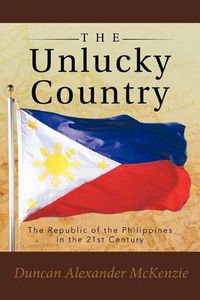 Cover image for The Unlucky Country: The Republic of the Philippines in the 21st Century