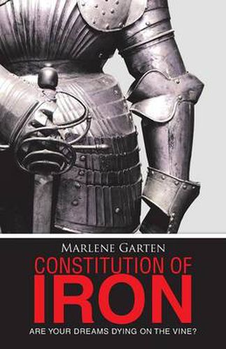 Cover image for Constitution of Iron: Are Your Dreams Dying on the Vine?