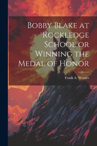 Cover image for Bobby Blake at Rockledge School or Winning the Medal of Honor