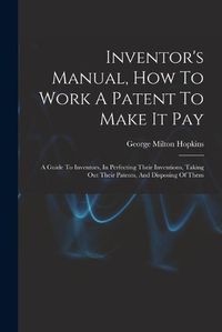 Cover image for Inventor's Manual, How To Work A Patent To Make It Pay