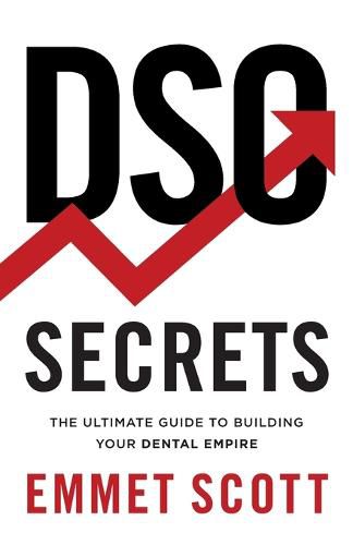 Cover image for DSO Secrets: The Ultimate Guide to Building Your Dental Empire