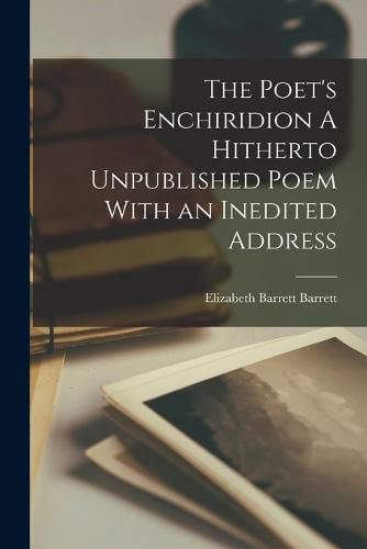 Cover image for The Poet's Enchiridion A Hitherto Unpublished Poem With an Inedited Address