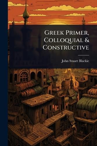 Cover image for Greek Primer, Colloquial & Constructive