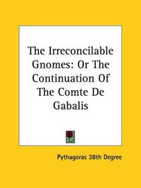 Cover image for The Irreconcilable Gnomes: Or the Continuation of the Comte de Gabalis