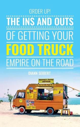 Cover image for Order Up!: The Ins and Outs of Getting Your Food Truck Business on the Road