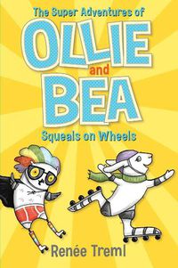 Cover image for Squeals on Wheels (The Super Adventures of Ollie and Bea, Book 2)