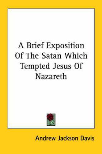 Cover image for A Brief Exposition of the Satan Which Tempted Jesus of Nazareth