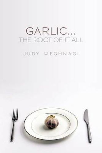 Cover image for Garlic...the Root of It All