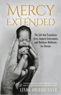 Cover image for Mercy Extended: The Gift that Transforms Lives, Impacts Generations, and Mobilizes Multitudes for Eternity