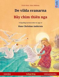 Cover image for De vilda svanarna - B&#7847;y chim thien nga (svenska - vietnamesiska): Tvasprakig barnbok efter en saga av Hans Christian Andersen