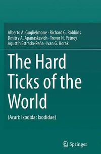 Cover image for The Hard Ticks of the World: (Acari: Ixodida: Ixodidae)