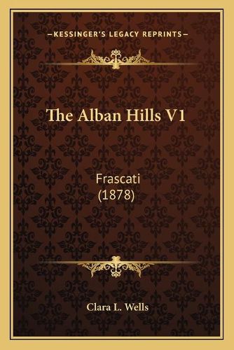 Cover image for The Alban Hills V1: Frascati (1878)
