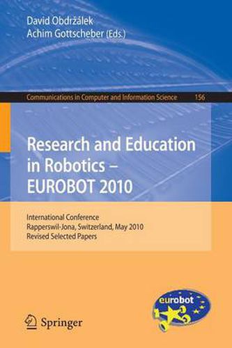 Cover image for Research and Education in Robotics - EUROBOT 2010: International Conference, Rapperswil-Jona, Switzerland, May 27-30, 2010, Revised Selected Papers