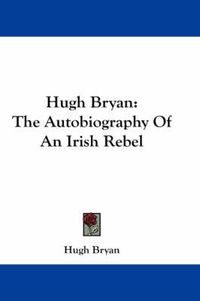 Cover image for Hugh Bryan: The Autobiography of an Irish Rebel