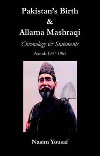 Cover image for Pakistan's Birth & Allama Mashraqi: Chronology & Statements, Period: 1947-1963