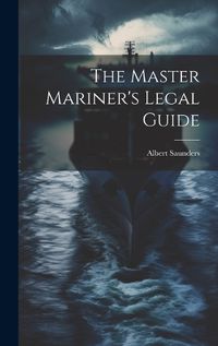 Cover image for The Master Mariner's Legal Guide