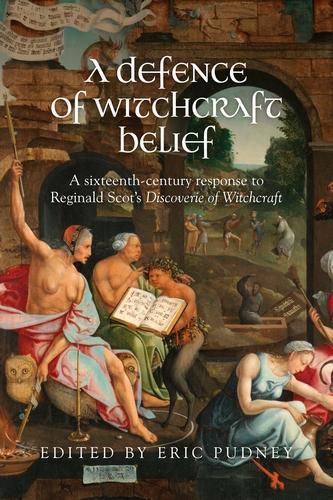 Cover image for A Defence of Witchcraft Belief: A Sixteenth-Century Response to Reginald Scot's Discoverie of Witchcraft