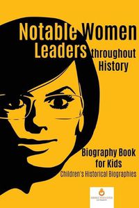 Cover image for Notable Women Leaders throughout History: Biography Book for Kids Children's Historical Biographies