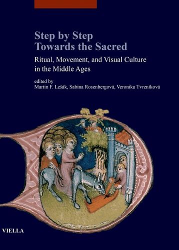 Cover image for Step by Step Towards the Sacred: Ritual, Movement, and Visual Culture in the Middle Ages