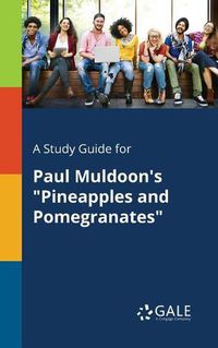 Cover image for A Study Guide for Paul Muldoon's Pineapples and Pomegranates