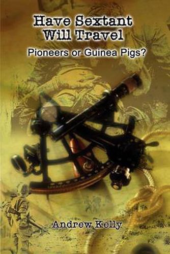 Have Sextant Will Travel: Pioneers or Guinea Pigs?