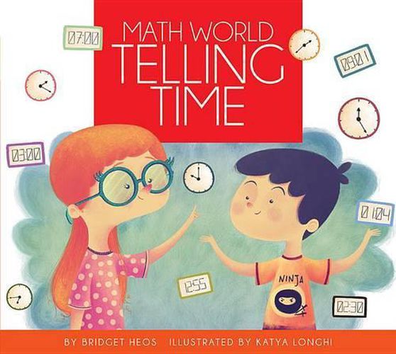 Telling Time / By Bridget Heos; Illustrated by Katya Longhi