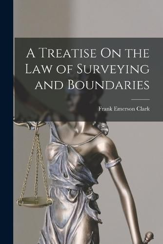 A Treatise On the Law of Surveying and Boundaries