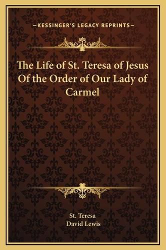 The Life of St. Teresa of Jesus of the Order of Our Lady of Carmel