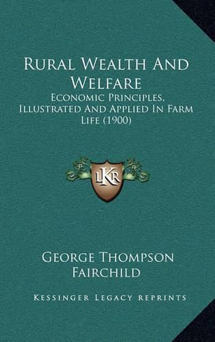 Rural Wealth and Welfare: Economic Principles, Illustrated and Applied in Farm Life (1900)