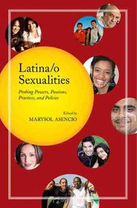 Cover image for Latina/o Sexualities: Probing Powers, Passions, Practices, and Policies