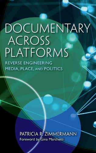 Documentary Across Platforms: Reverse Engineering Media, Place, and Politics