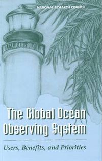 Cover image for The Global Ocean Observing System: Users, Benefits, and Priorities