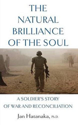 Cover image for The Natural Brilliance of the Soul: A Soldier's Story of War and Reconciliation